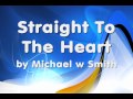 Straight To The Heart by Michael W Smith