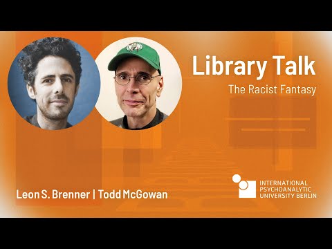Library Talk | The Racist Fantasy | Leon Brenner and Todd McGowan
