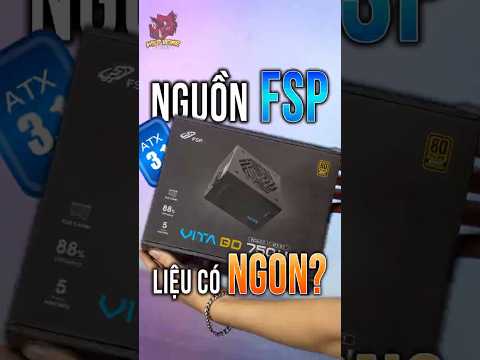 Nguồn FSP liệu có NGON? FSP VITA BD 750W #120yenlang