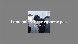 Lomepal - Ne me ramène pas [speed up]
