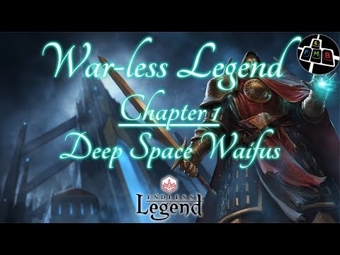 ENDLESS LEGEND | War-less Legend, Chapter 1: Deep Space Waifus