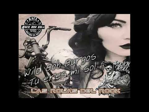 Wild Bob Burgos   tu eres mi sol
