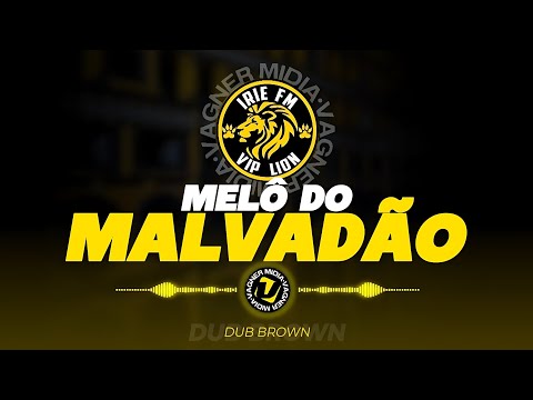 MELÔ DO MALVADÃO - IRIE FM VIP LION - DUB BROWN