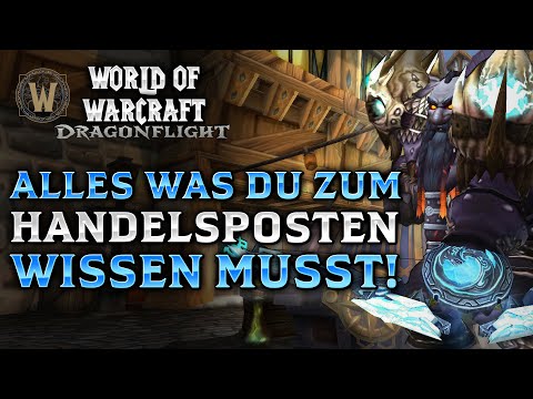 Handelsposten ALLES was du wissen musst! | Große Übersicht zum neuen Feature aus 10.0.5 Dragonflight