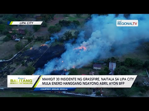 Balitang Southern Tagalog: Mahigit 30 insidente ng grassfire, naitala sa Lipa City mula Jan-April