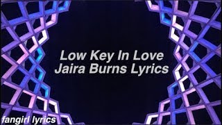 Low Key In Love || Jaira Burns Lyrics