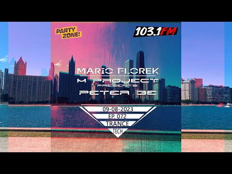 Mario Florek - Party Zone @ 103.1FM Chicago 09-08-2023 - EP 072 - #Tech #Trance guest dj : Peter Be