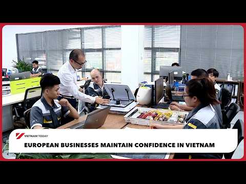 European businesses maintain confidence in Vietnam | Vietnam Today