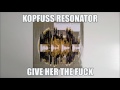 Kopfuss Resonator - Give Her The Fuck