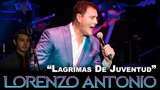 Lorenzo Antonio  - &quot;Lagrimas De Juventud&quot; (en vivo)