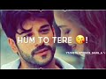 Chahe Tu Mane Chahe Na Mane Song Status