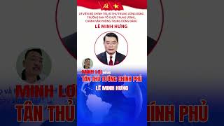 TÂN THỦ TƯỚNG LÊ MINH HƯNG #minhloinews #leminhhung 