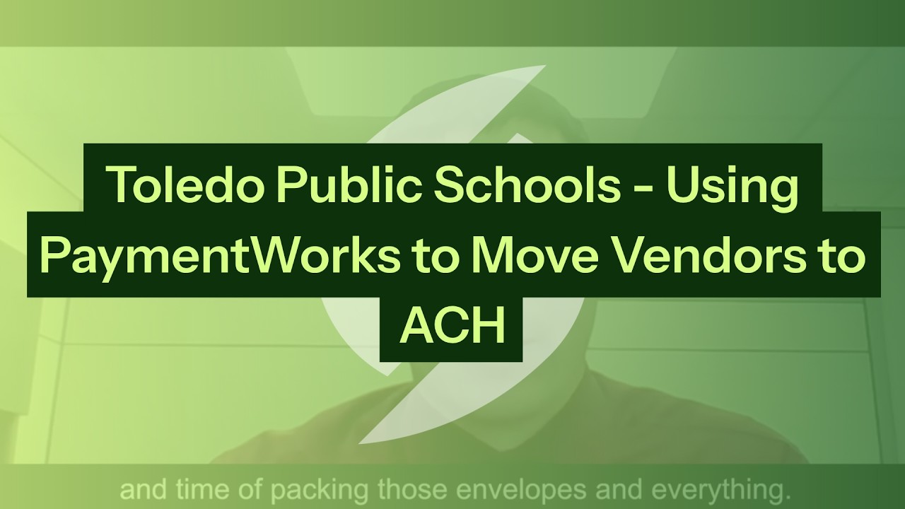 Toledo Public Schools – Using PaymentWorks. to Move Vendors to ACH