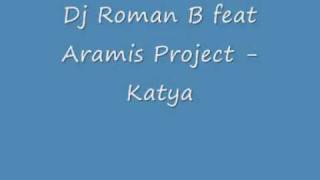 Dj Roman B feat Aramis Project - Katya