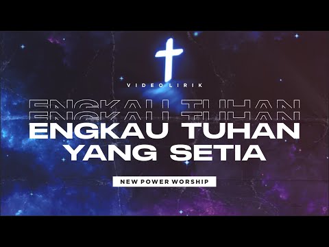 NEW POWER WORSHIP - ENGKAU TUHAN YANG SETIA (Video Lirik)