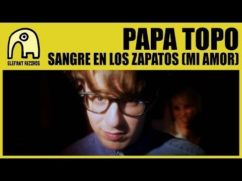 PAPA TOPO - Sangre En Los Zapatos (Mi Amor) [Official]