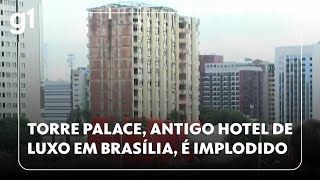 Torre Palace, antigo hotel de luxo em Brasília, é implodido