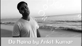 Do Naina by Ankit Kumar | New Single 2019 | Latest song | Romantic song