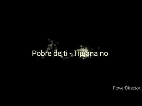 Pobre de ti - Tijuana no(letra)