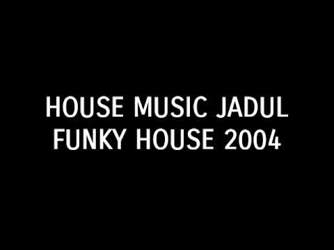 House Music Jadul Funky House 2004