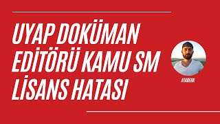 Uyap Editör Kamu SM Lisans Kontrolü Başarısız Oldu Hatası