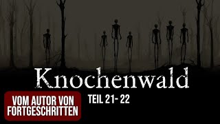 Knochenwald 21 - 22 | unheimliche Horrorgeschichte | Creepypasta