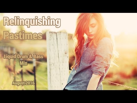 ► Liquid Drum & Bass Mix - "Relinquishing Pastimes" - August 2016
