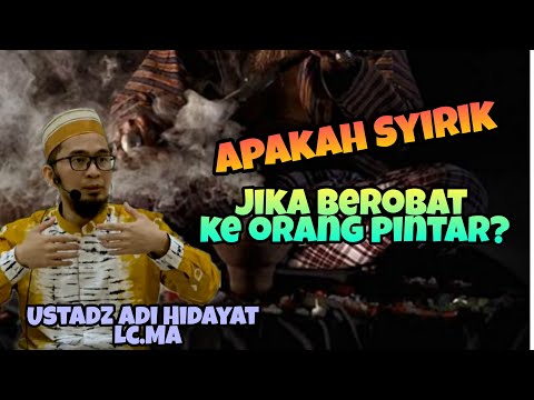 Apakah Syirik Jika Berobat ke Orang Pintar? || Ustadz Adi Hidayat Lc Ma