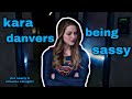 kara danvers being sassy for nearly 6 minutes straight