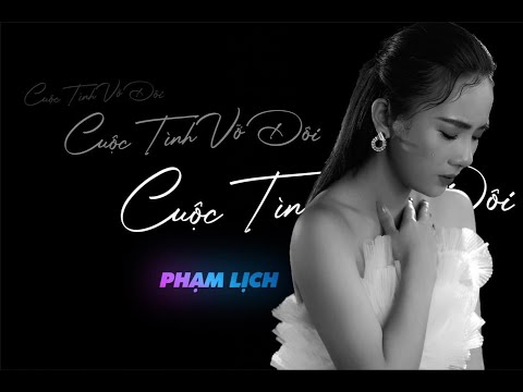 Cuộc tình vỡ đôi - Phạm Lịch