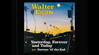 Walter Egan - Yesterday, Forever &amp; Today  [OFFICIAL VIDEO]