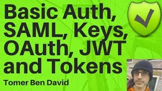 Basic Auth, SAML, Keys, OAuth, JWT and Tokens