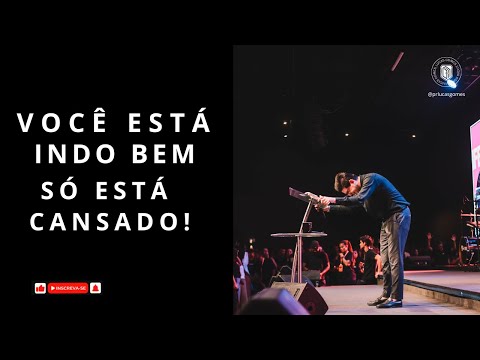 VOCÊ ESTÁ INDO BEM SÓ ESTÁ CANSADO | PR LUCAS GOMES