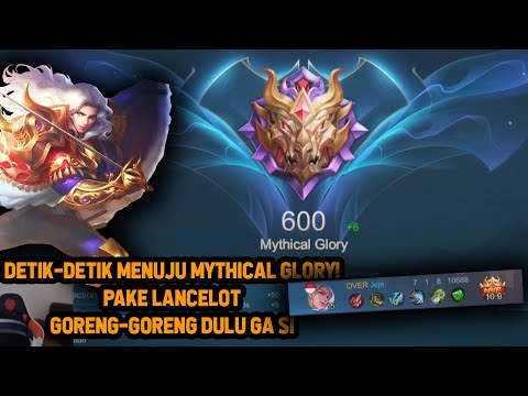 DETIK DETIK MENUJU MYTHICAL GLORY ! PAKE LANCELOT KITA GORENG GORENG - Mobile Legends