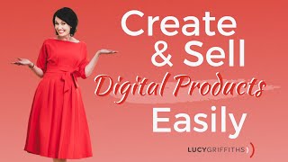 Create and Sell Digital Products Easily - Everything You Need to Start Selling