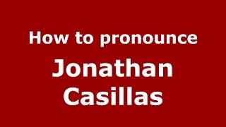 How to pronounce Jonathan Casillas