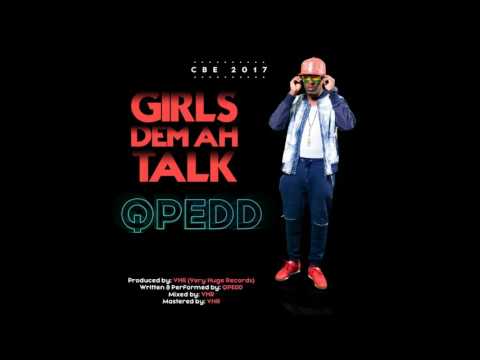 QPEDD-GIRLS DEM AH TALK ( OFFICIAL AUDIO)
