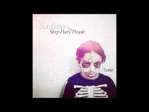 Sun Glitters - Alone feat. Sleep Party People