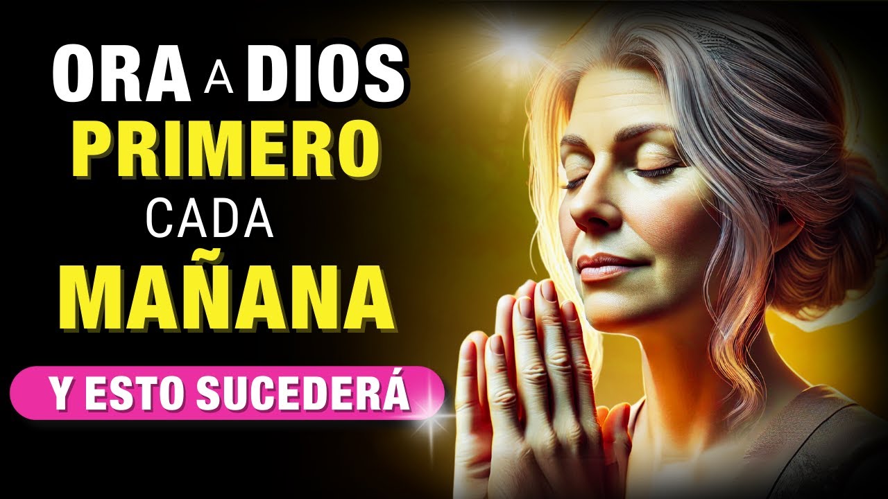¡Comienza tu Día con Esta Oración Poderosa y una Fe Inquebrantable en Dios!