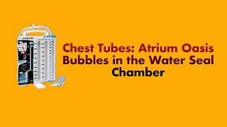 Chest Tubes: Bubbling in the Atrium Oasis