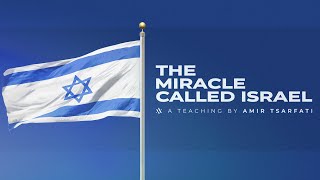 Amir Tsarfati: The Miracle Called Israel