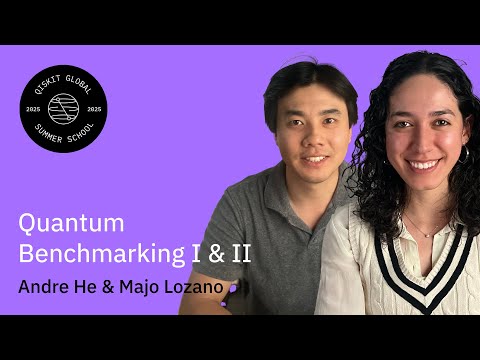 Quantum Benchmarking: Andre He & Majo Lozano | QGSS 2025