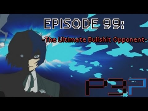 Persona 3 Portable Playthrough Ep 99: -The Ultimate Bullshit Opponent-
