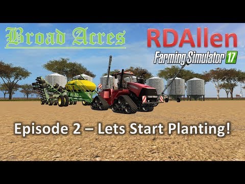 Farming Simulator 17 Broad Acres E2 - Lets Start Planting