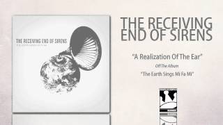 The Receiving End Of Sirens &quot;A Realization of the Ear&quot;