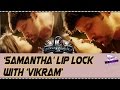 Samantha Lip Lock With Vikram In 10 Endrathukulla Tamil Movie
