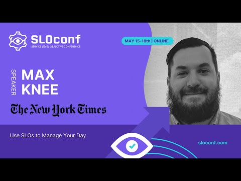 SLOconf 2023 - Use SLOs to Manage Your Day - Max Knee