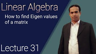 How to find Eigen values of a matrix | Lecture 31 | Linear Algebra