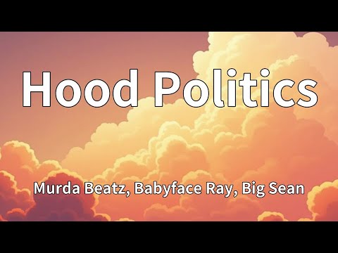 Murda Beatz, Babyface Ray, Big Sean - Hood Politics (Lyrics)