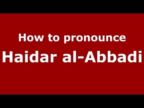 How to pronounce Haidar al-Abbadi (Arabic/Iraq) - PronounceNames.com